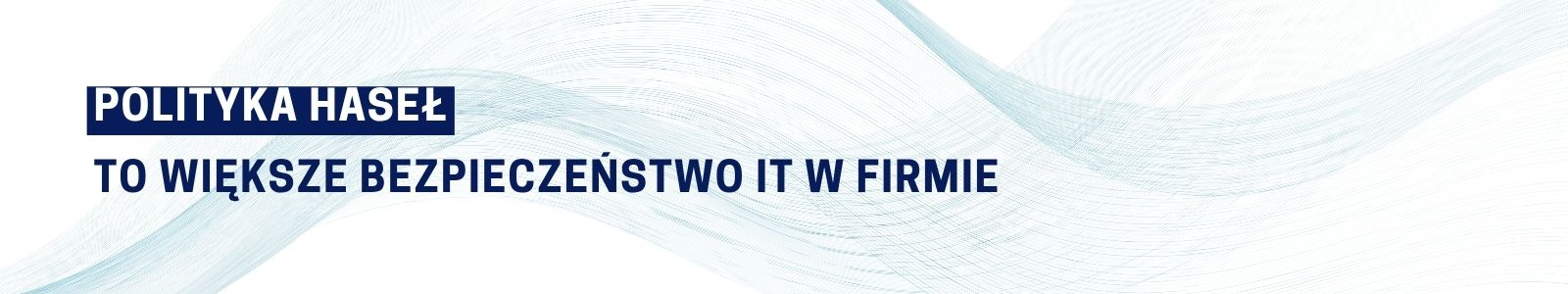 Polityka haseł to większe bezpieczeństwo IT