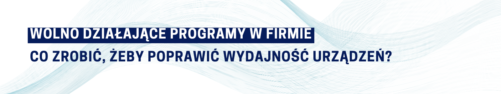 Wolno działające programy w firmie